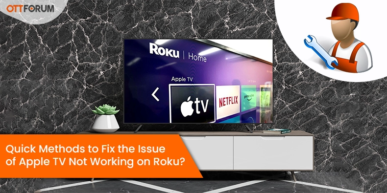 Quick Methods to Fix the Issue of Apple TV Not Working on Roku