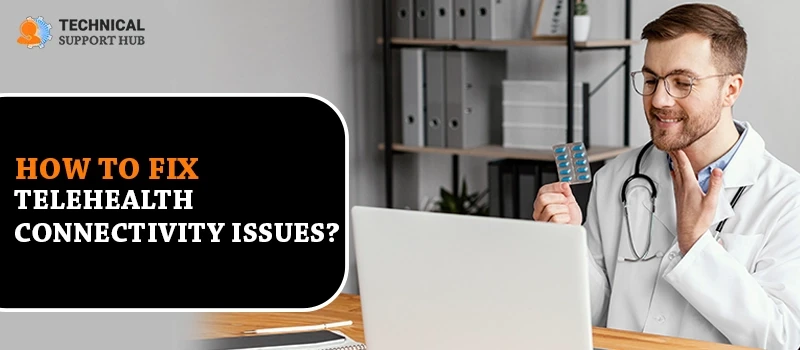 How to Fix Telehealth Connectivity Issues