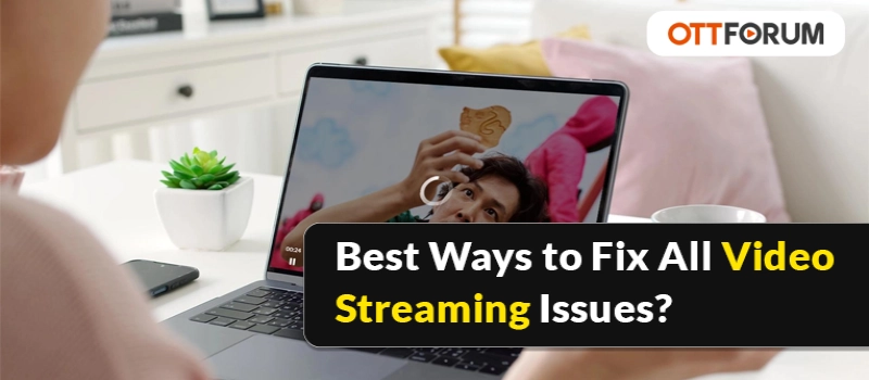 Best Ways to Fix All Video Streaming Issues?