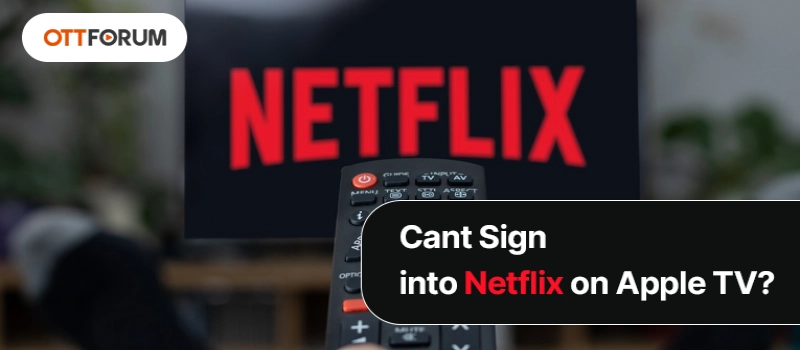Can't Sign into Netflix on Apple TV?