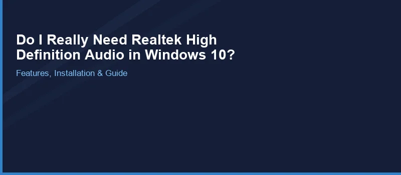 Do I Really Need Realtek High Definition Audio in Windows 10?