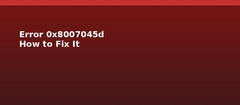 Error 0x8007045d: What It Is and How to Fix It?