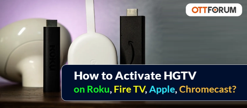 How to Activate HGTV on Roku  Fire TV  Apple  Chromecast?