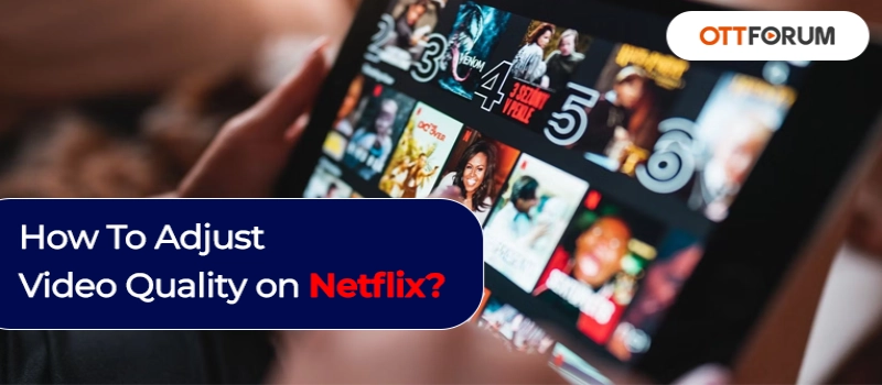 How To Adjust Video Quality on Netflix?