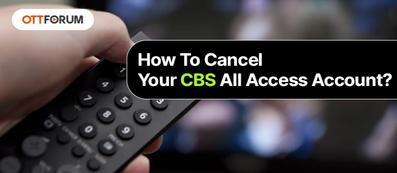 How To Cancel Your CBS All Access Account?