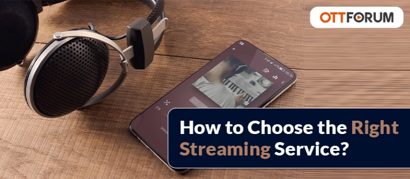 How to Choose the Right Streaming Service?