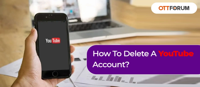 How To Delete A YouTube Account?