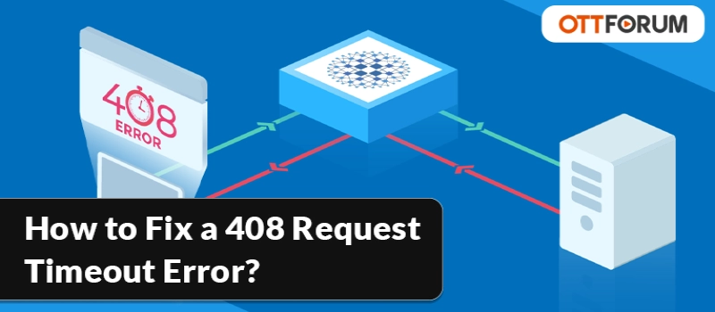 How to Fix a 408 Request Timeout Error?
