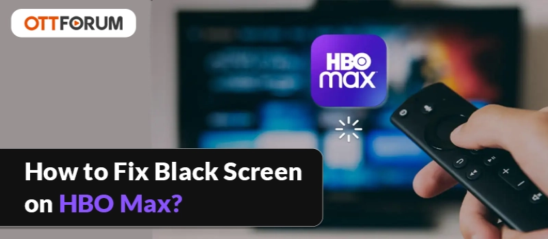How to Fix Black Screen on HBO Max?