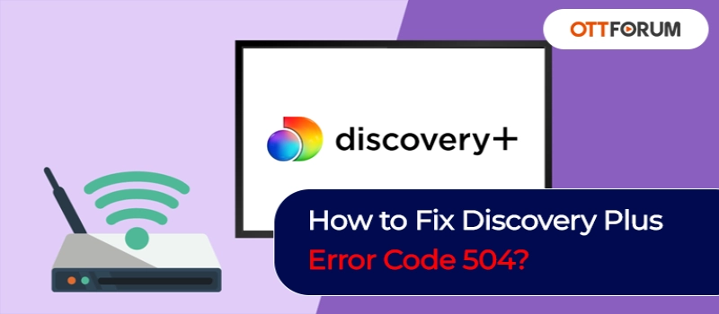 How to Fix Discovery Plus Error Code 504?