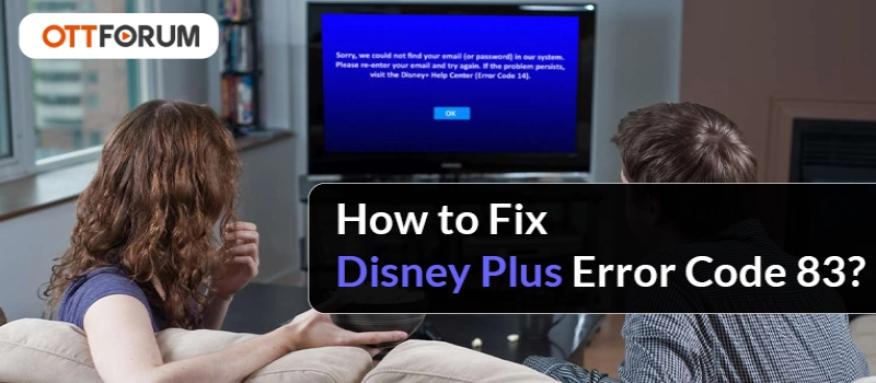 How to Fix Disney Plus Error Code 83?