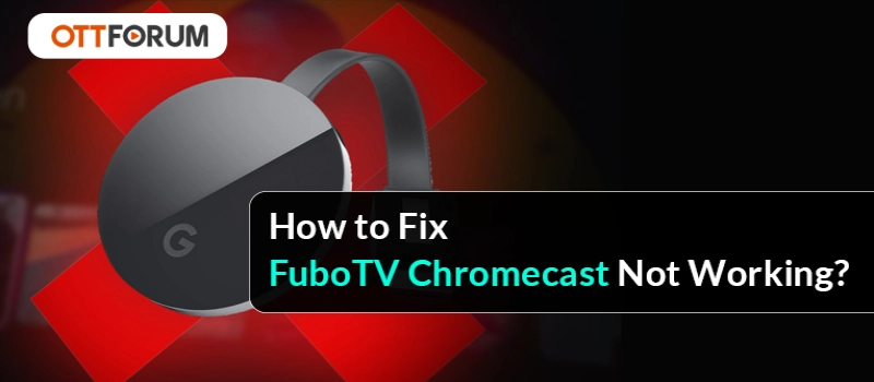 How to Fix FuboTV Chromecast Not Working?
