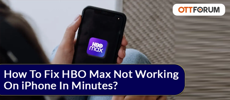 How to Fix HBO Max Not Working on Iphone in Minutes?
