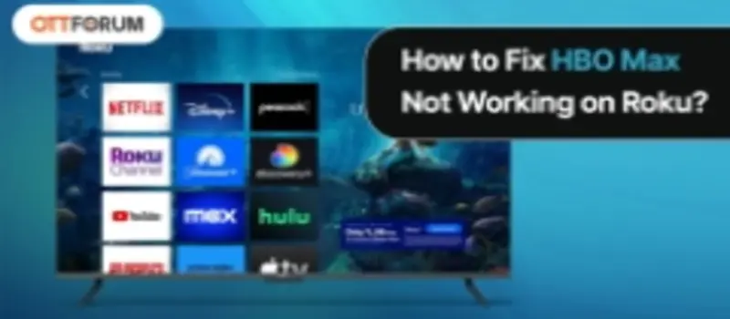 How to Fix HBO Max Not Working on Roku?