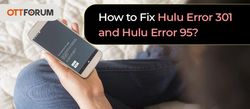How to Fix Hulu Error 301 and Hulu Error 95?
