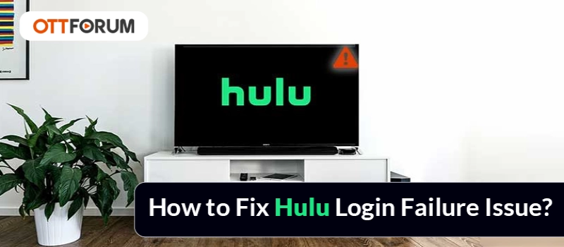 How to Fix Hulu Login Failure Issue?