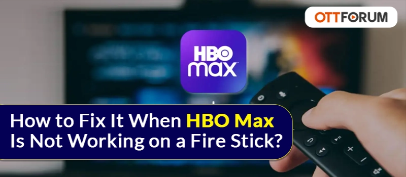 How to Fix It When HBO Max Is Not Working on a Fire Stick?
