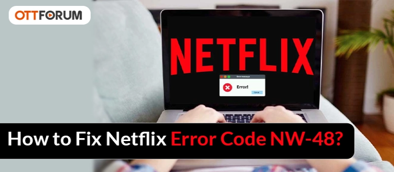 How to Fix Netflix Error Code NW-48?