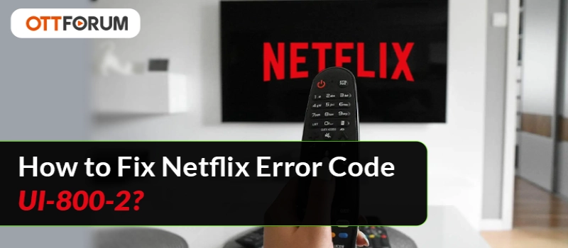 How to Fix Netflix Error Code UI-800-2?
