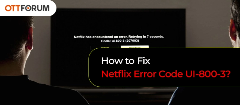 How to Fix Netflix Error Code UI-800-3?