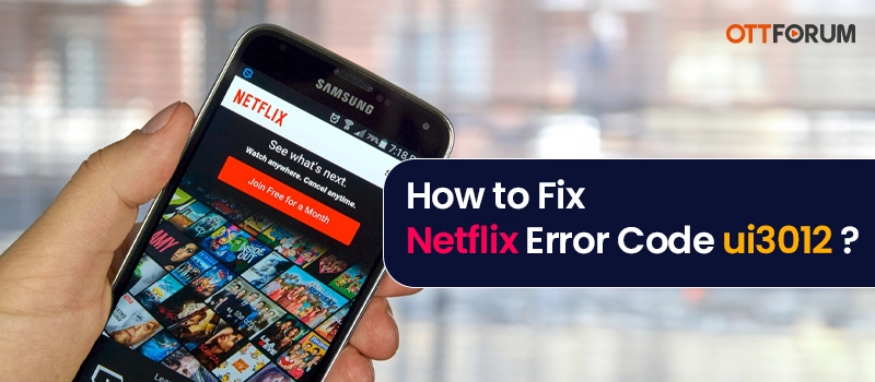 How to Fix Netflix Error Code ui3012?
