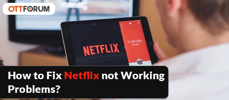 How to Fix Netflix not Working Problems?