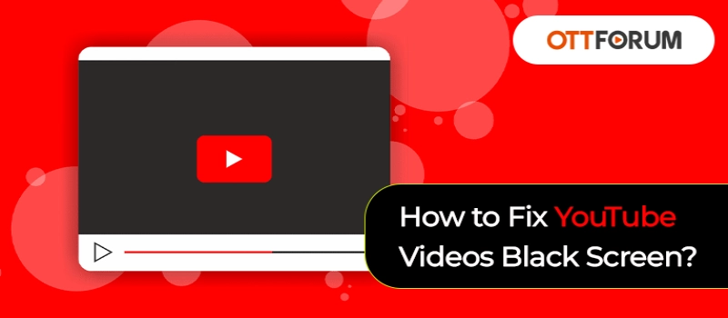 How to Fix YouTube Videos Black Screen?