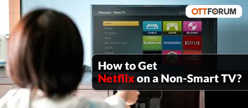 How to Get Netflix on a Non-Smart TV?