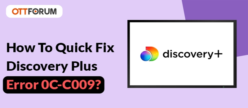 How To Quick Fix Discovery Plus Error 0C-C009?