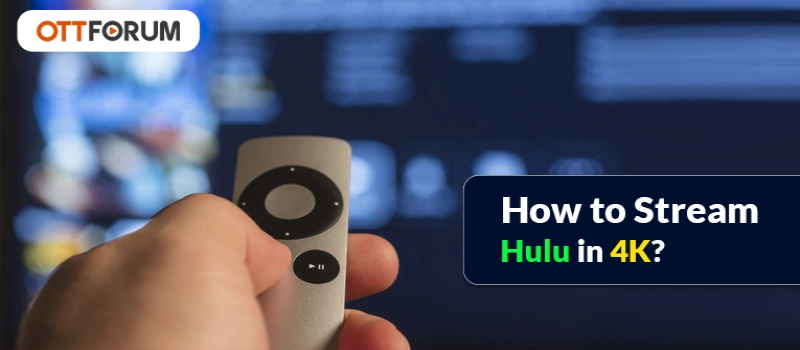 How to Stream Hulu in 4K?