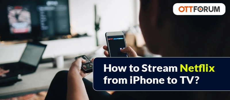 How to Stream Netflix from iPhone to TV?