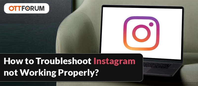 How to Troubleshoot Instagram Not Working Properly?