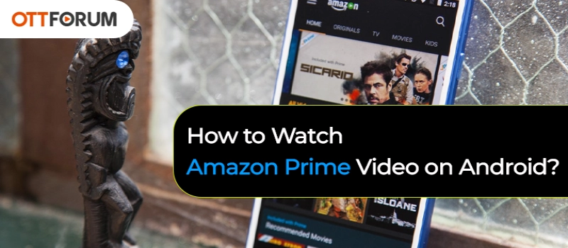 How to Watch Amazon Prime Video on Android?