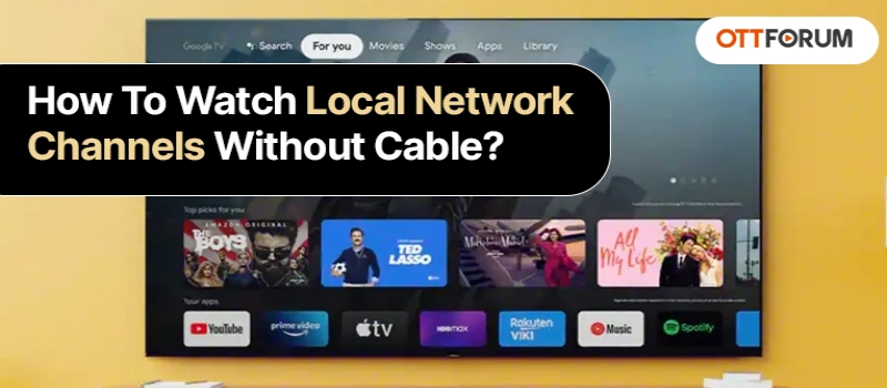 How To Watch Local Network Channels Without Cable?