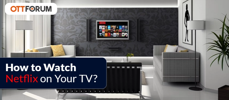 How to Watch Netflix on Your TV?