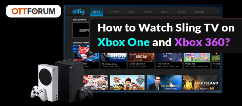 How to Watch Sling TV on Xbox One and Xbox 360?