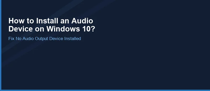 How do I Install an Audio Device on Windows 10?