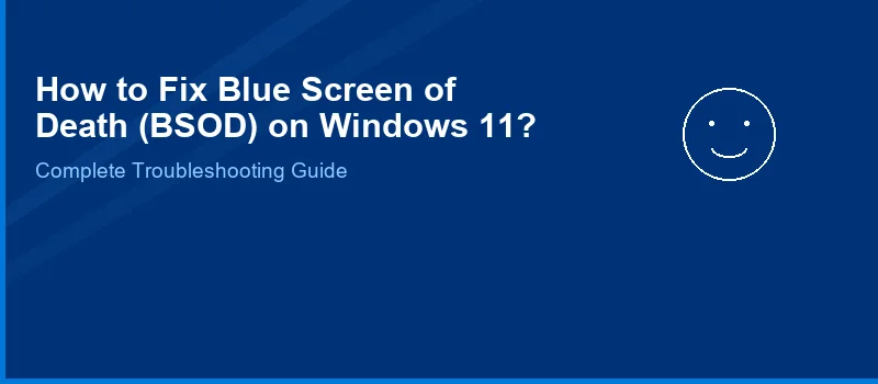 How to Fix Blue Screen of Death (BSOD) on Windows 11?