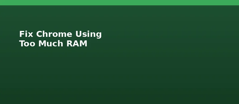 How to Fix Chrome Using Too Much RAM and Memory?