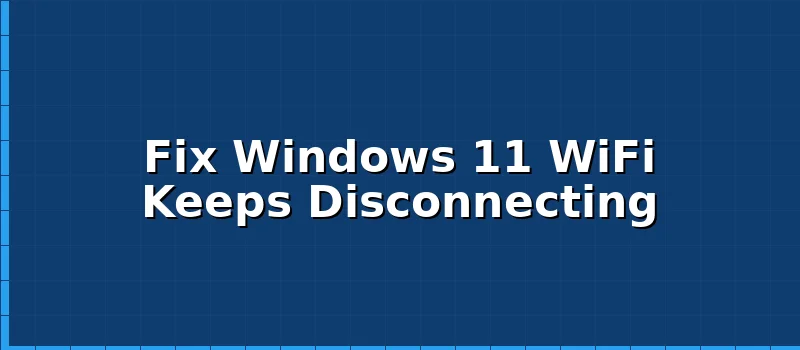 How to Fix Windows 11 WiFi Keeps Disconnecting?