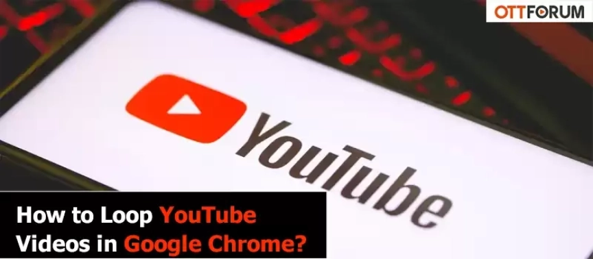 How to Loop YouTube Videos in Google Chrome?