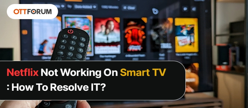 Netflix Not Working On Smart TV  How To Resolve IT?