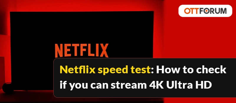 Netflix Speed Test  How to Check if You Can Stream 4K Ultra HD