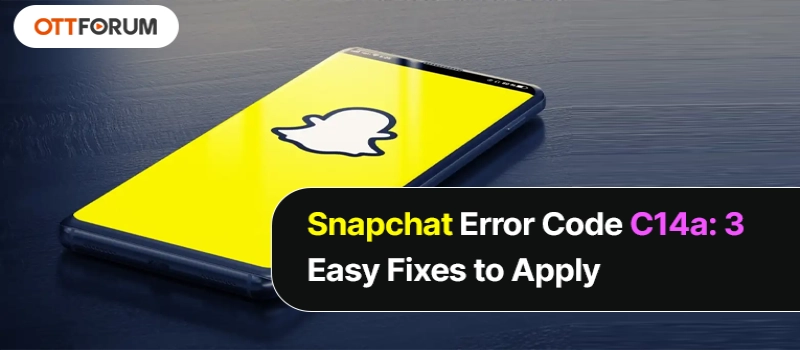 Snapchat Error Code C14a  3 Easy Fixes to Apply