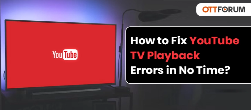 How to Fix YouTube TV Playback Errors in No Time?