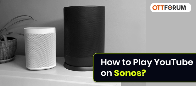 How to Play YouTube on Sonos?