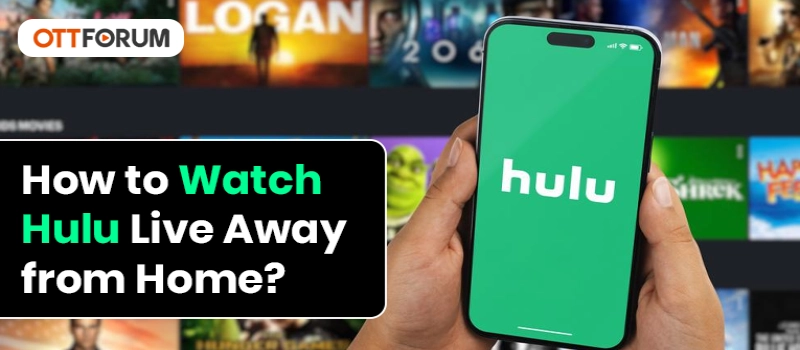 How to Watch Hulu Live Away from Home?