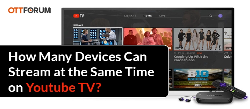 How Many Devices Can Stream at the Same Time on Youtube TV?