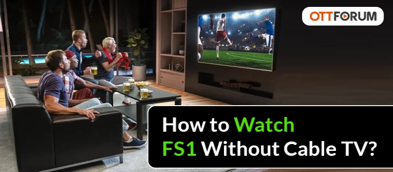 How to Watch FS1 Without Cable TV?