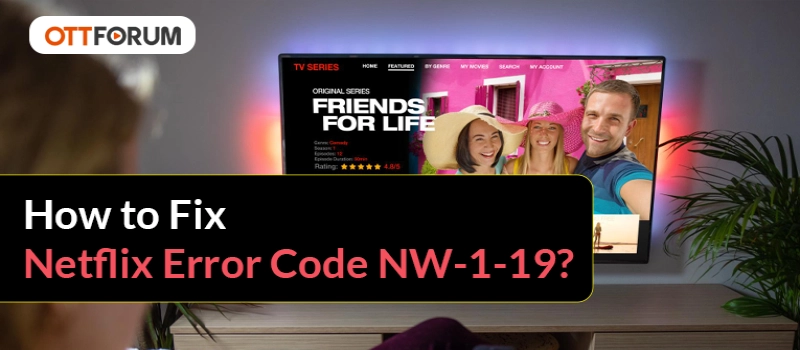 How to Fix Netflix Error Code NW-1-19?